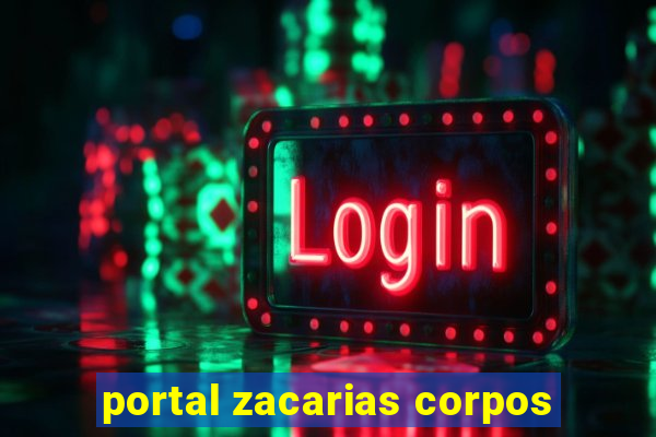 portal zacarias corpos